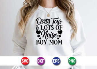 Dirty Toys And Lots Of Noise Boy Mom Happy Mother’s Day SVG Design Mom Mommy T-shirt Design Template