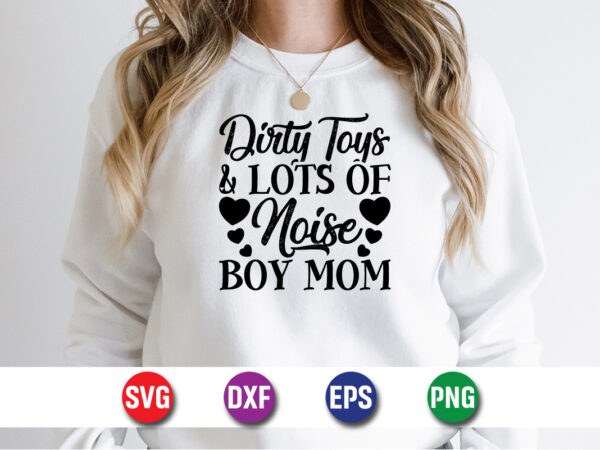 Dirty toys and lots of noise boy mom happy mother’s day svg design mom mommy t-shirt design template