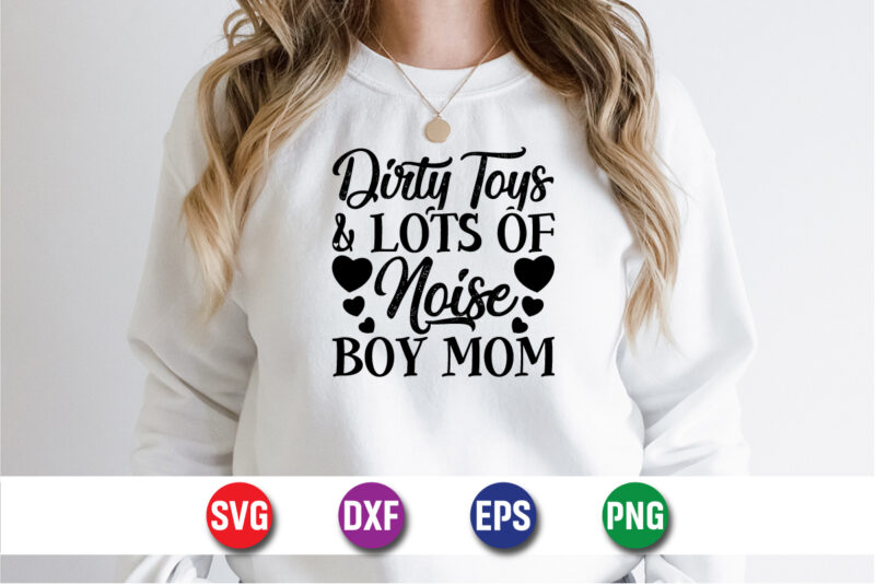 Dirty Toys And Lots Of Noise Boy Mom Happy Mother’s Day SVG Design Mom Mommy T-shirt Design Template