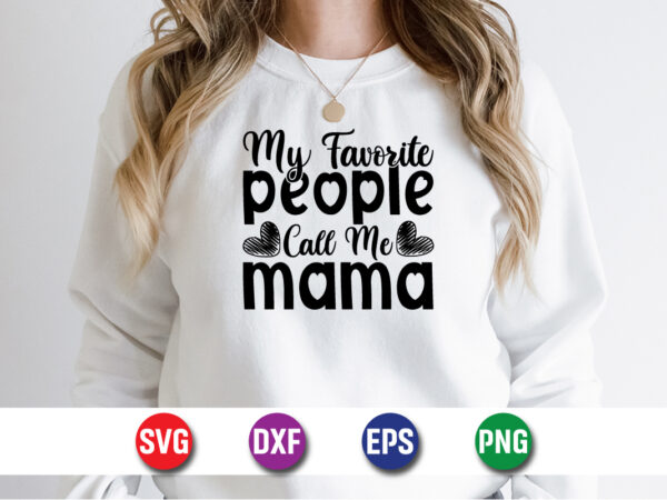 My favorite people call me mama happy mother’s day svg design mom mommy t-shirt design template