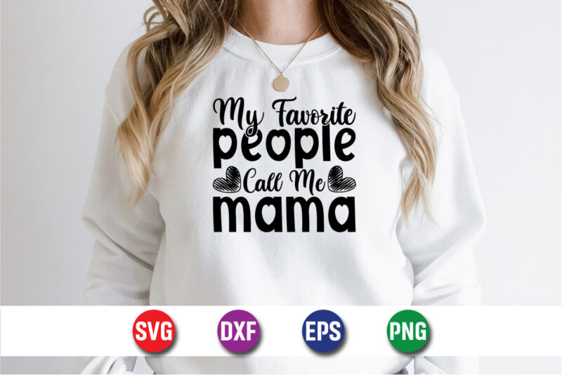 My Favorite People Call Me Mama Happy Mother’s Day SVG Design Mom Mommy T-shirt Design Template