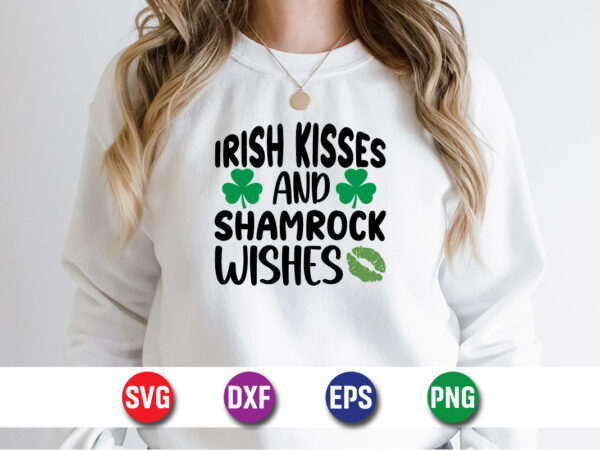 Irish kisses and shamrock wishes, st patrick’s day t-shirt funny shamrock for dad mom grandma grandpa daddy mommy t-shirt design