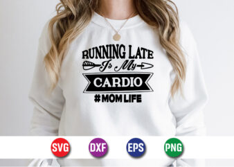 Running Late Cardio Mom Life Happy Mother’s Day SVG Design Mom Mommy T-shirt Design Template
