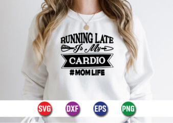 Running Late Cardio Mom Life Happy Mother’s Day SVG Design Mom Mommy T-shirt Design Template