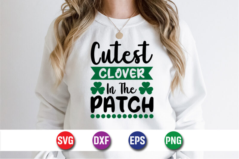 Cutest Clover In The Patch, st patricks day t-shirt funny shamrock for dad mom grandma grandpa daddy mommy, who are born on 17th march on st