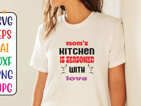 Moms kitchen is seasonea with love t shirt designs for sale