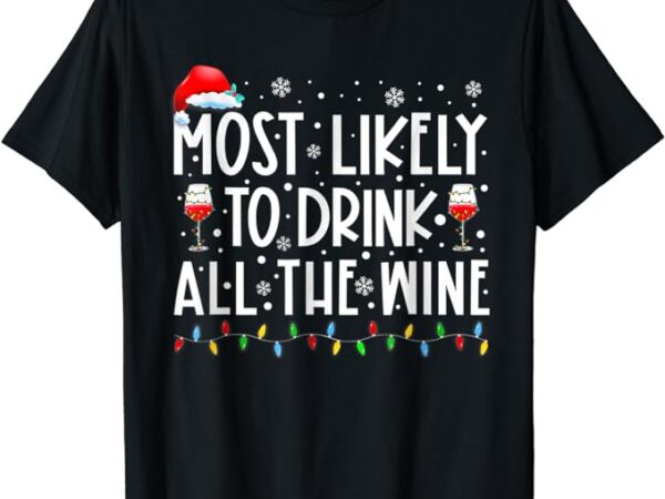 Most likely to drink all the wine family matching christmas t-shirt