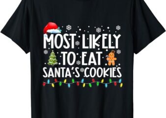 Most Likely To Eat Santa’s Cookies Funny Christmas T-Shirt