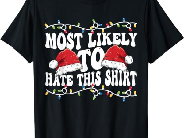 Most likely to hit this shirt matching family christmas t-shirt