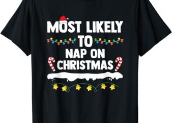 Most Likely To Nap On Christmas Matching Family Xmas T-Shirt