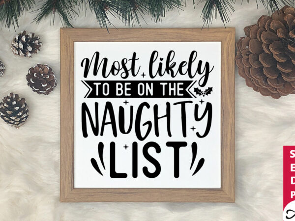 Most likely to be on the naughty list svg t shirt designs for sale
