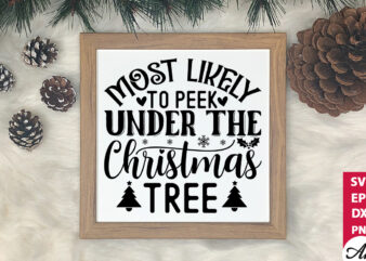 Most likely to peek under the christmas tree SVG t shirt designs for sale