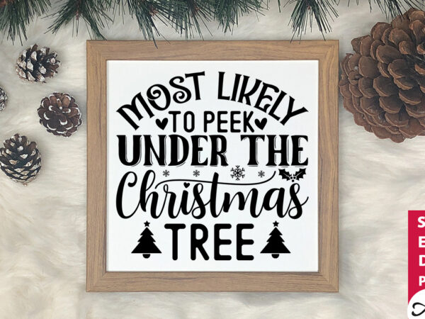 Most likely to peek under the christmas tree svg t shirt designs for sale