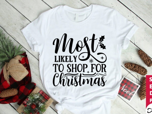 Most likely to shop for christmas svg t shirt designs for sale