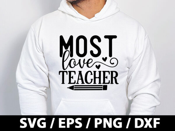 Most love teacher svg t shirt designs for sale