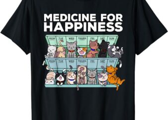 My Medicine For Happiness Called Cats every day kitten cat T-Shirt