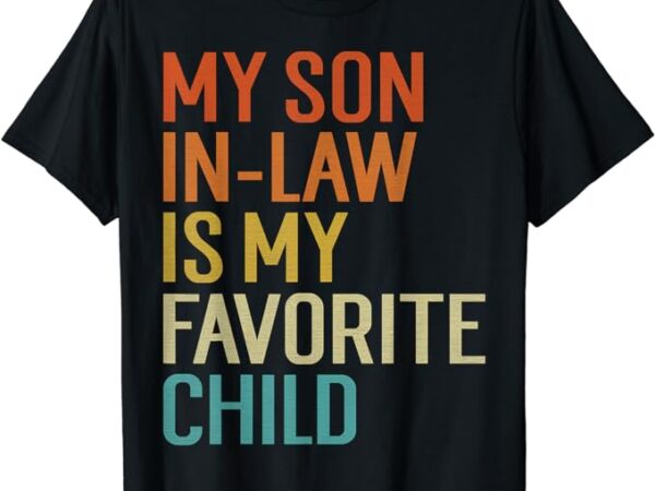 My son in law is my favorite child funny family humor retro t-shirt