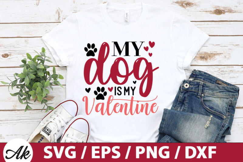 My dog is my valentine SVG