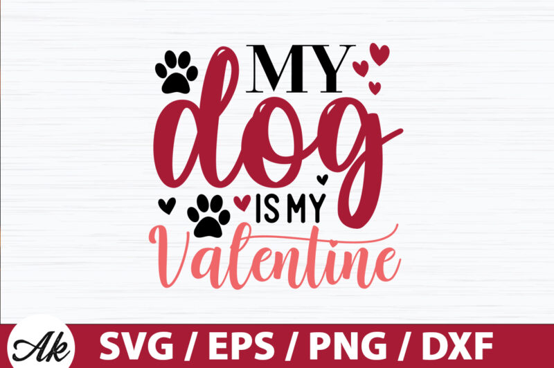 My dog is my valentine SVG