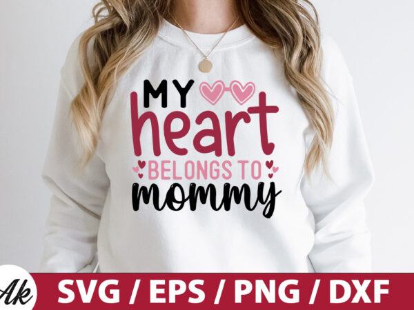 My heart belongs to mommy svg t shirt designs for sale