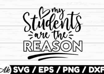 My students are the reason SVG t shirt designs for sale