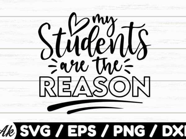 My students are the reason svg t shirt designs for sale