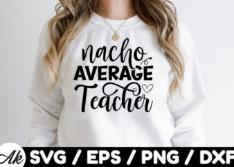 Nacho average teacher SVG T shirt vector artwork