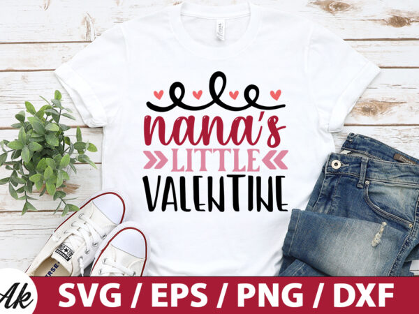 Nana’s little valentine svg T shirt vector artwork