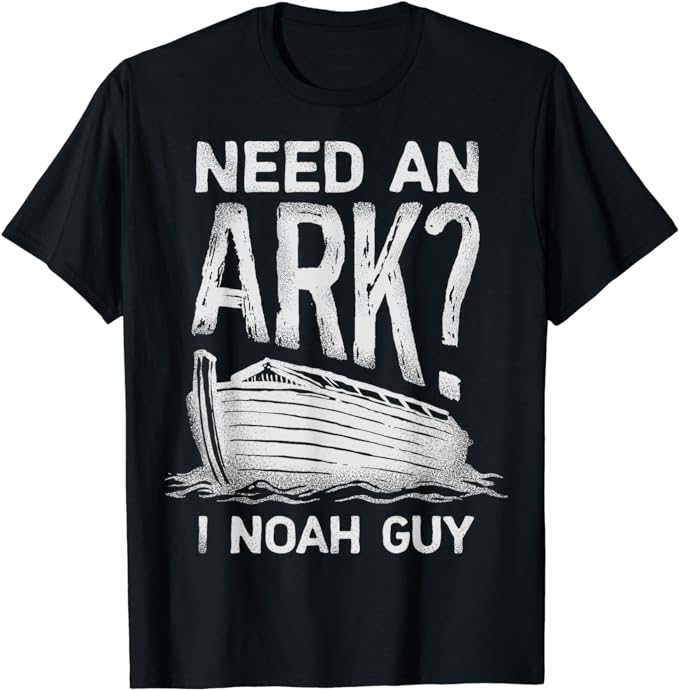 Need an Ark I Noah Guy Funny Christian Men Women Pun Humor T-Shirt