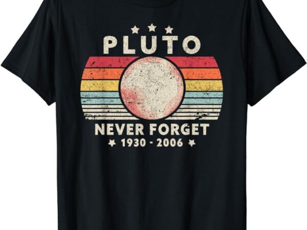 Never forget pluto shirt. retro style funny space, science t-shirt