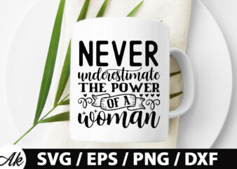 Never underestimate the power of a woman SVG