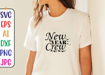 New Year Crew Svg T shirt vector artwork