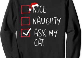 Nice Naughty Ask My Cat Christmas List Xmas Santa Claus Sweatshirt