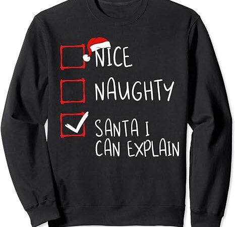 Nice naughty santa i can explain christmas list santa claus sweatshirt