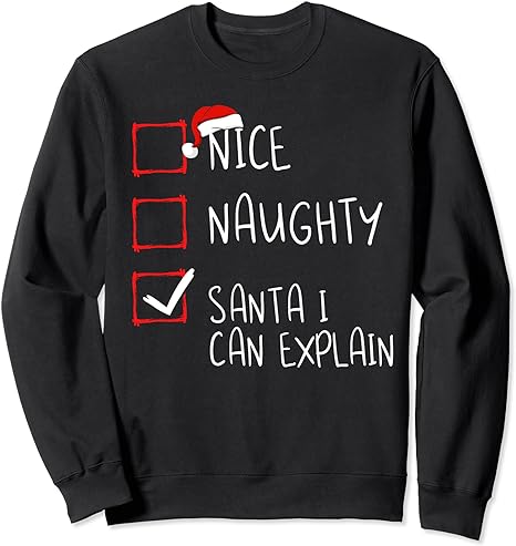 Nice Naughty Santa I Can Explain Christmas List Santa Claus Sweatshirt