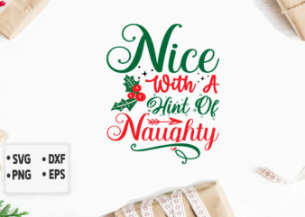 Nice With A Hint Of Naughty svg Christmas SVG, Merry Christmas SVG Bundle, Merry Christmas Saying Svg, Christmas Cut Files T shirt vector artwork