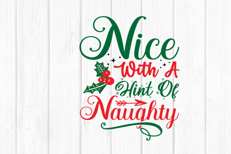 Nice With A Hint Of Naughty svg Christmas SVG, Merry Christmas SVG Bundle, Merry Christmas Saying Svg, Christmas Cut Files
