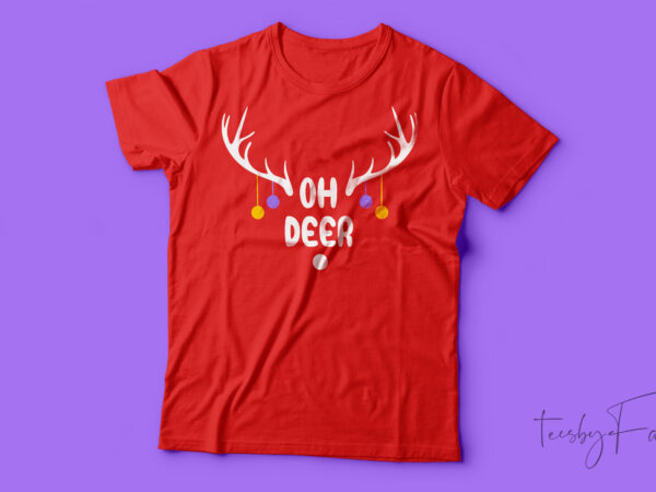 Oh deer christmas funny cute reindeer xmas gift idea classic t-shirt design for sale