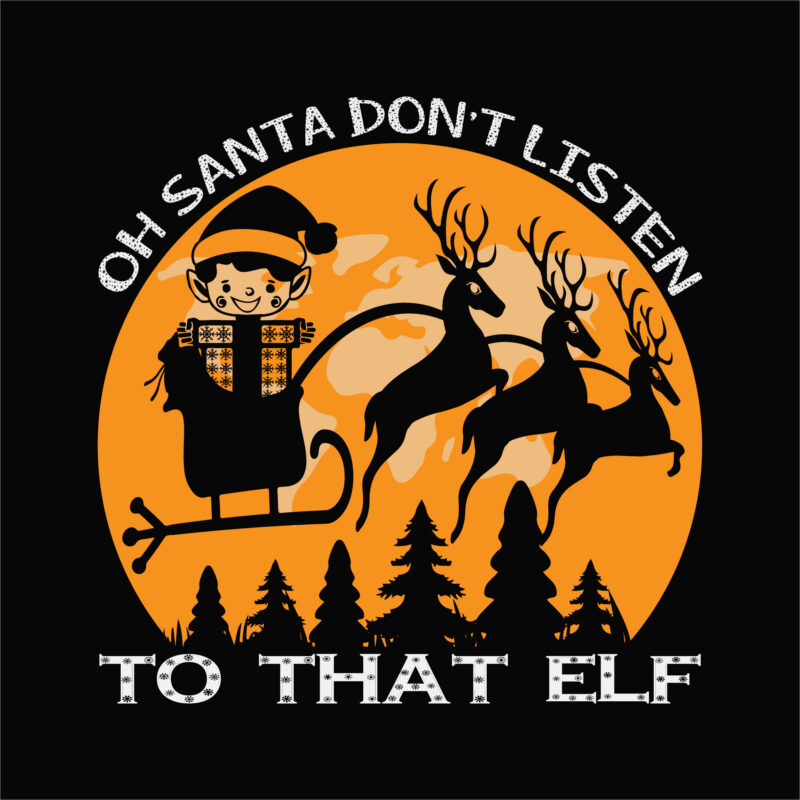 Oh Santa Don’t Listen To That Elf