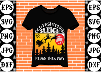 Old Fashioned Sleigh Rides This Way t shirt design online