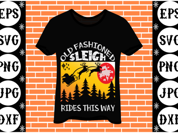 Old fashioned sleigh rides this way t shirt design online