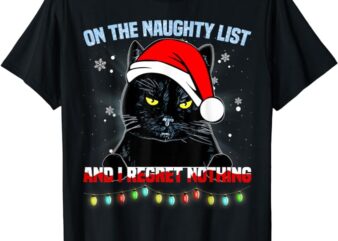 On The Naughty List And I Regret Nothing Cat Christmas T-Shirt