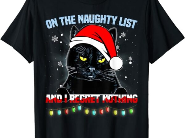 On the naughty list and i regret nothing cat christmas t-shirt