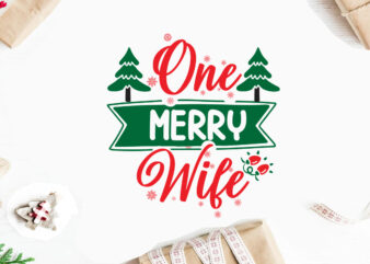One Merry Wife svg christmas svg, merry christmas svg bundle, merry christmas saying svg t shirt template vector