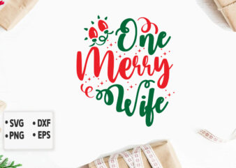 One Merry Wife svg Christmas SVG, Merry Christmas SVG Bundle, Merry Christmas Saying Svg, Christmas Cut Files t shirt design online