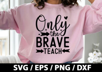 Only the brave teach SVG t shirt design online