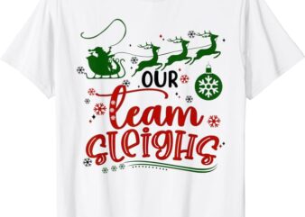 Our Team Sleighs Reindeer Santa Claus Xmas Office Staff T-Shirt