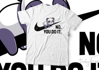 Panda No You Do It Funny T-Shirt Design For Sale