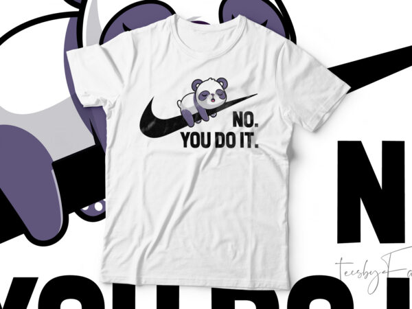 Panda no you do it funny t-shirt design for sale