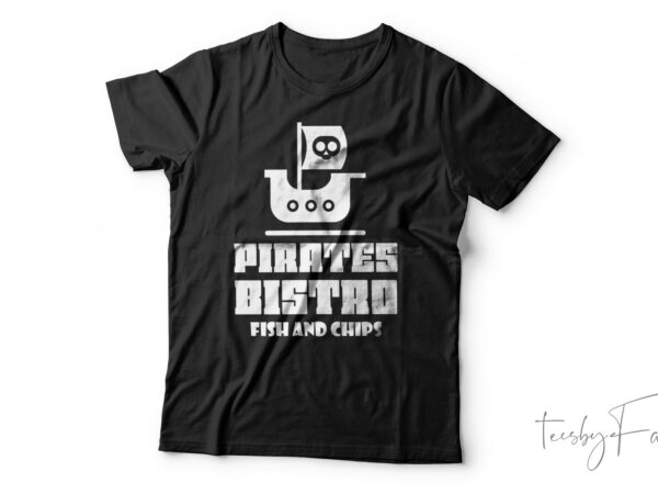 Pirates bistro fish and chips | funny t-shirt design for sale